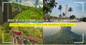 Best Ways to Hire a Local Guide in Sri Lanka: Consider a Private car hire with chauffeur guide driver！