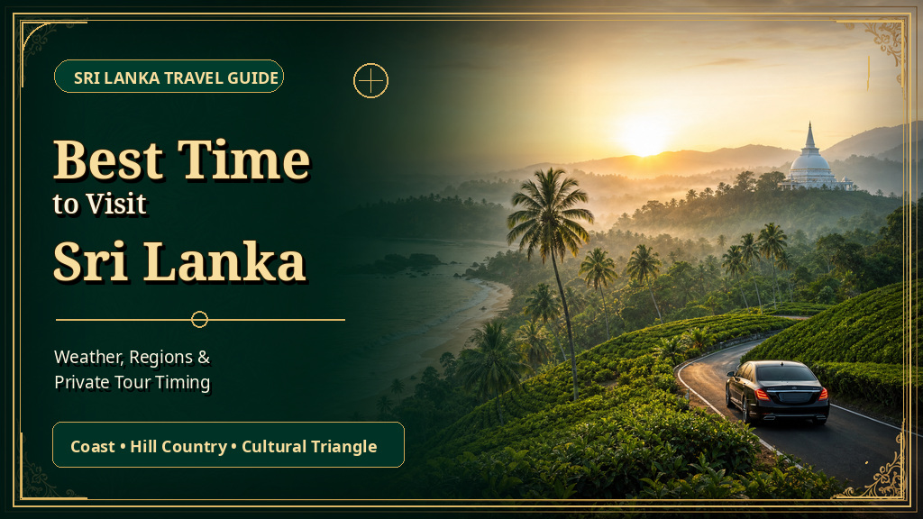 Best Time to Visit Sri Lanka seasonal travel guide with coast hill country cultural triangle and private tour timing
